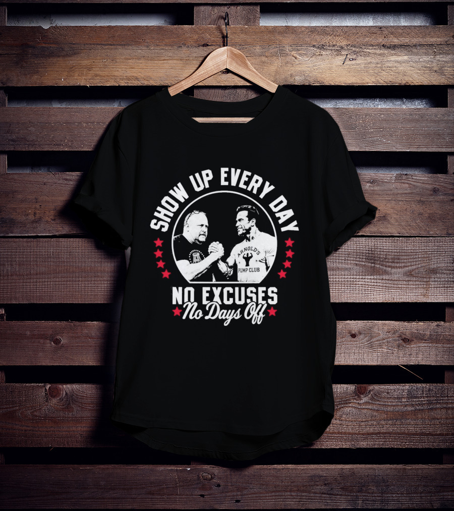 Show Up Every Day No Excuses No Days Off T-Shirt