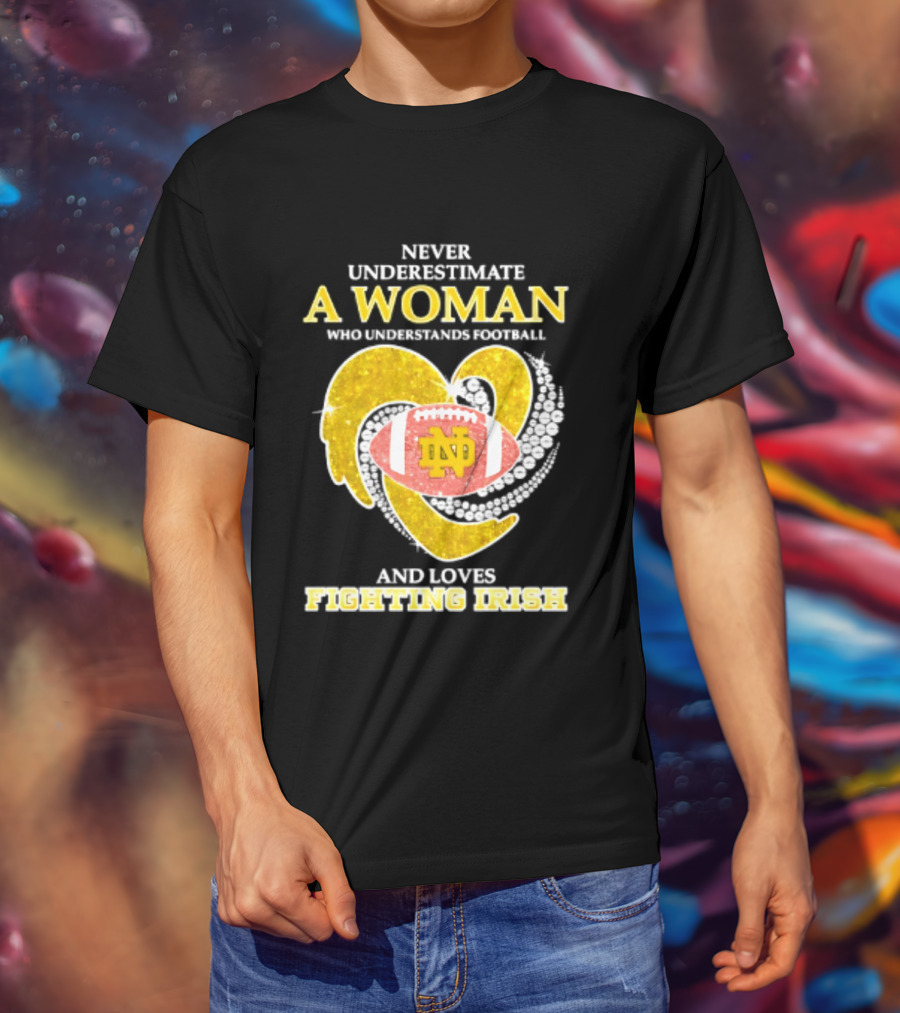 Never Underestimate A Woman Who Understands Football And Loves Fighting Irish T-Shirt