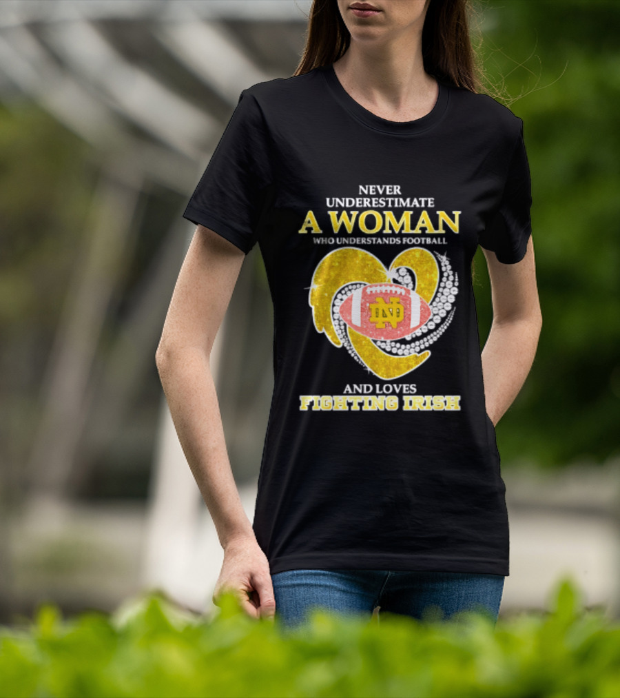 Never Underestimate A Woman Who Understands Football And Loves Fighting Irish T-Shirt