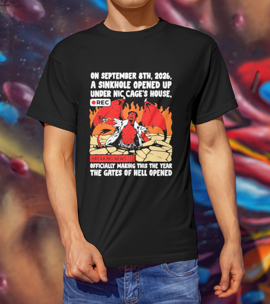 Nicolas Cage Sinkhole Opens Gates Of Hell September 6th 2026 Breaking News T-Shirt