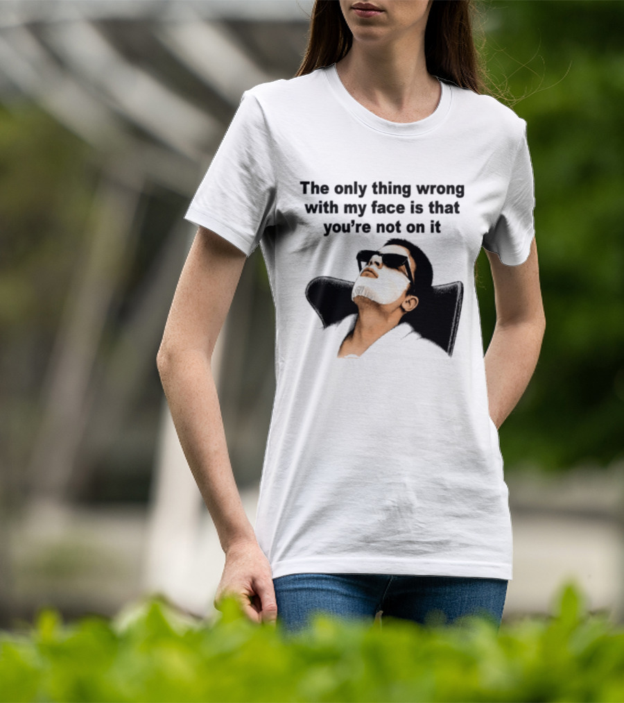 The Only Thing Wrong With My Face Is That You're Not On It Sunglasses Humor T-Shirt