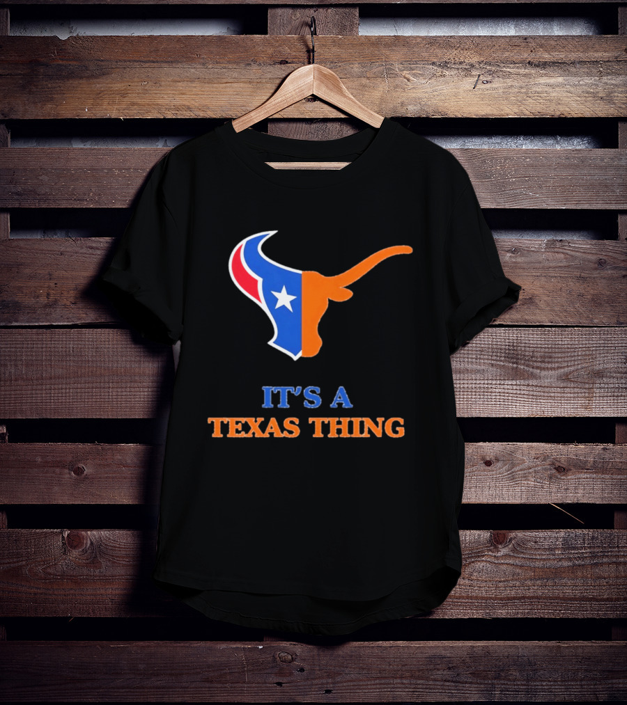 It's A Texas Thing Houston Texans And Longhorns Fusion T-Shirt