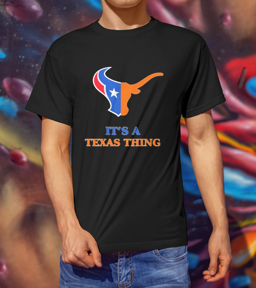 It's A Texas Thing Houston Texans And Longhorns Fusion T-Shirt