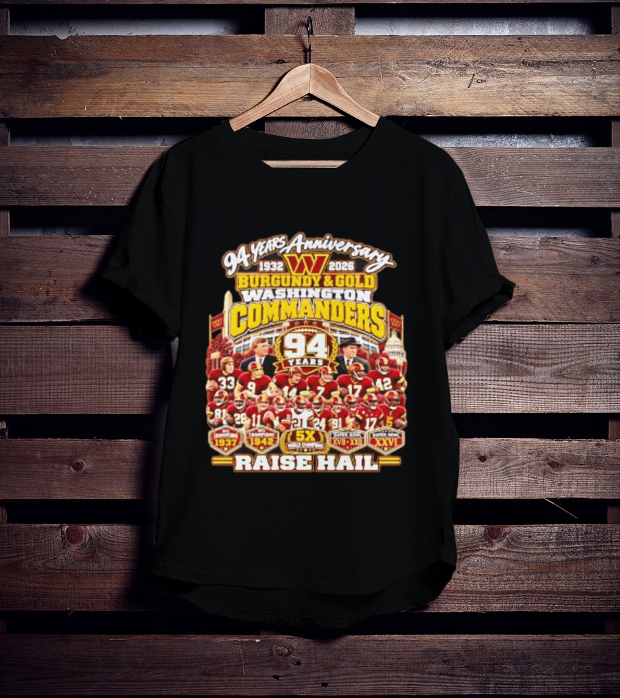 94 Years Anniversary 1932 2026 Washington Commanders Burgundy And Gold Raise Hail Champions 94 Years 5X Gold Champions T-Shirt