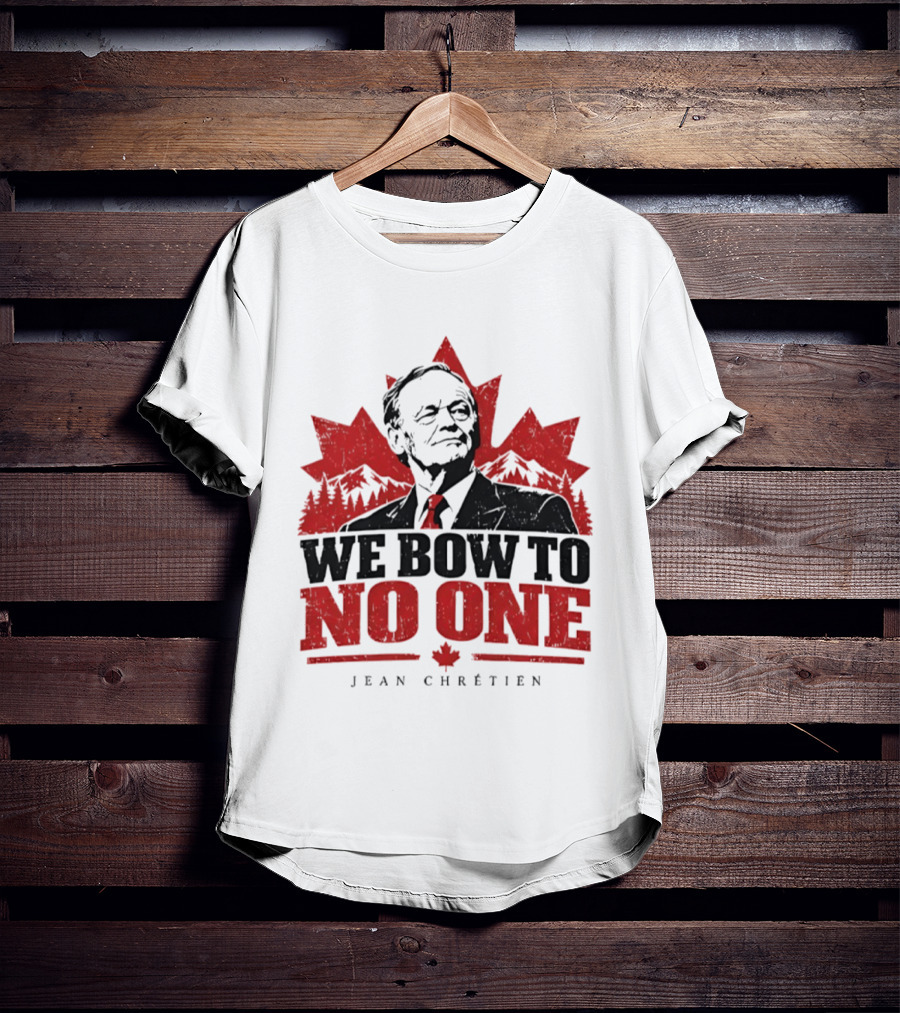 We Bow To No One Jean Chrétien Canada Maple Leaf Leadership T-Shirt