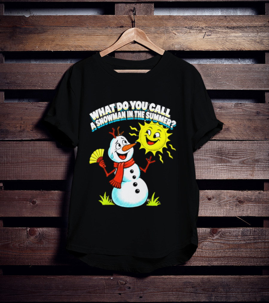 What Do You Call A Snowman In The Summer A Puddle Funny Sun And Fan T-Shirt