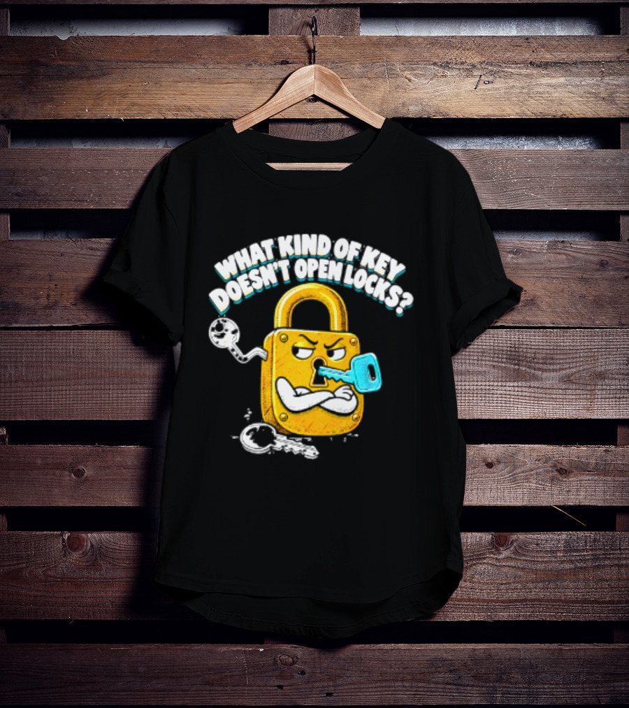What Kind Of Key Doesn't Open Locks Padlock Joke With Key And Lock T-Shirt