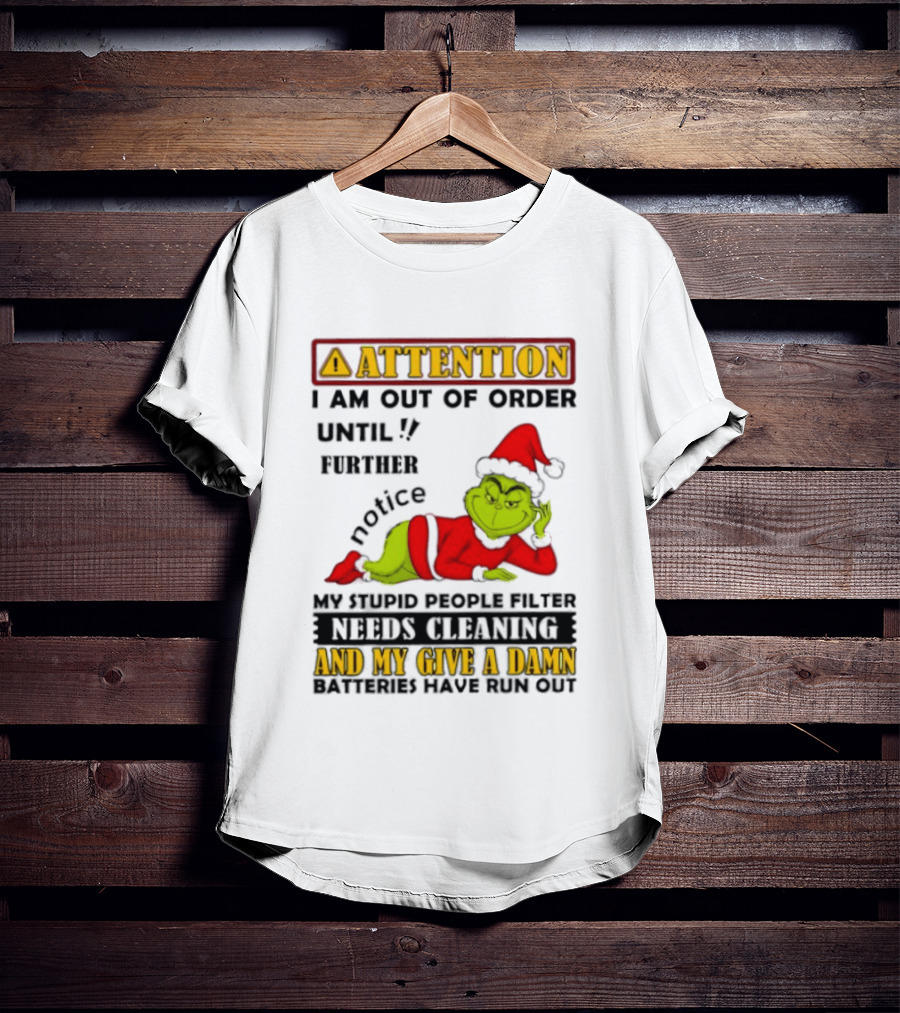Attention I Am Out Of Order Until Further Notice Grinch My Attitude Needs Alignment Give A Damn Broken T-Shirt