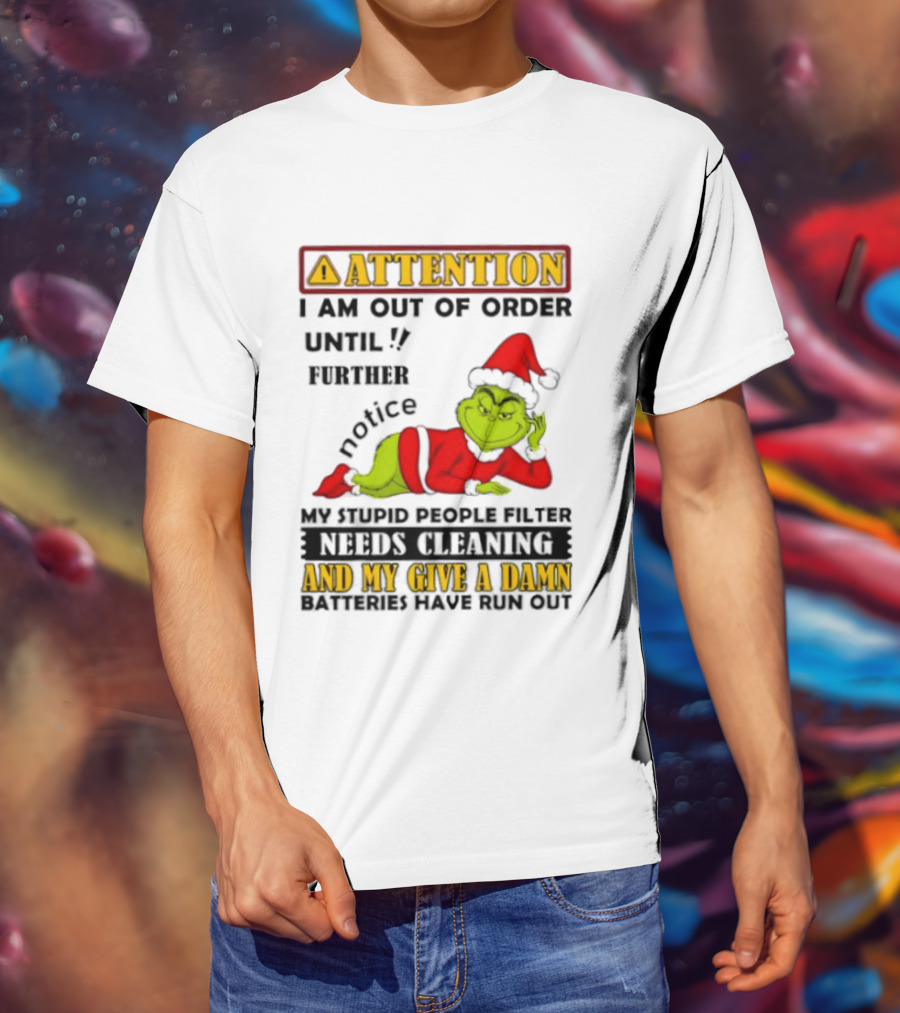 Attention I Am Out Of Order Until Further Notice Grinch My Attitude Needs Alignment Give A Damn Broken T-Shirt