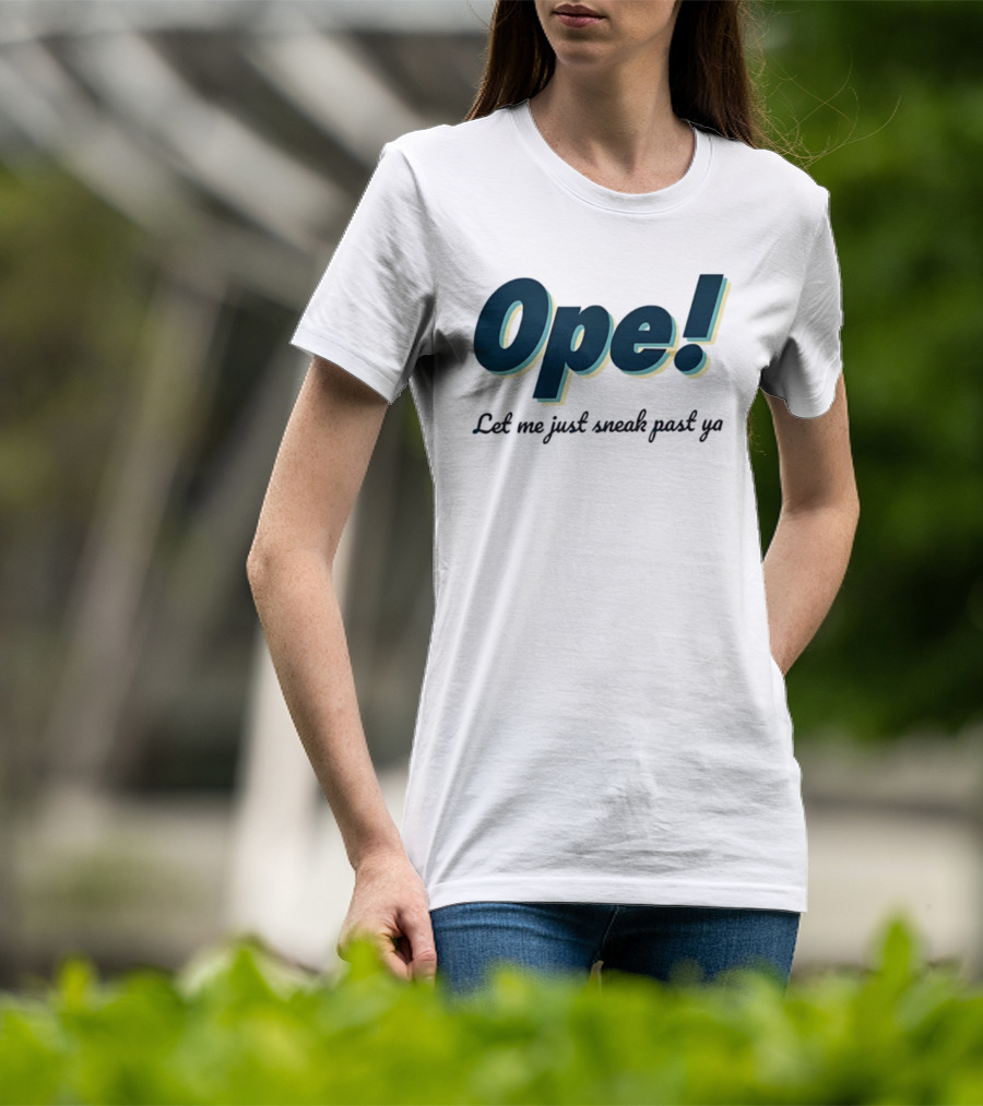 Ope! Let Me Just Sneak Past Ya Midwest Humor Phrase T-Shirt
