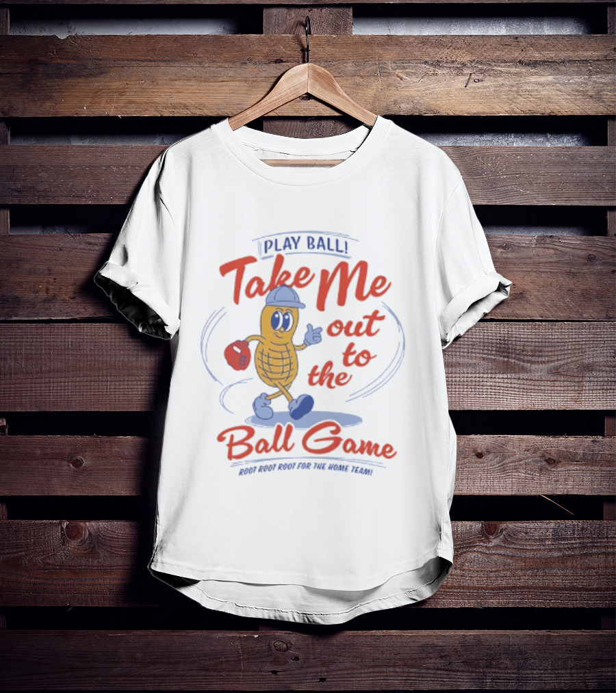 Play Ball Take Me Out To The Ball Game Root Root Root For The Home Team Peanut T-Shirt