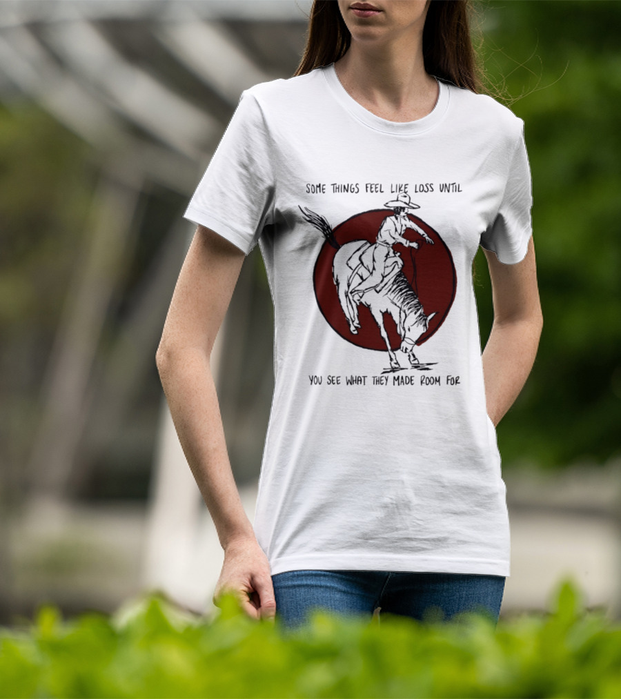 Some Things Feel Like Loss Until You See What They Made Room For Cowboy Riding Horse Red Circle T-Shirt