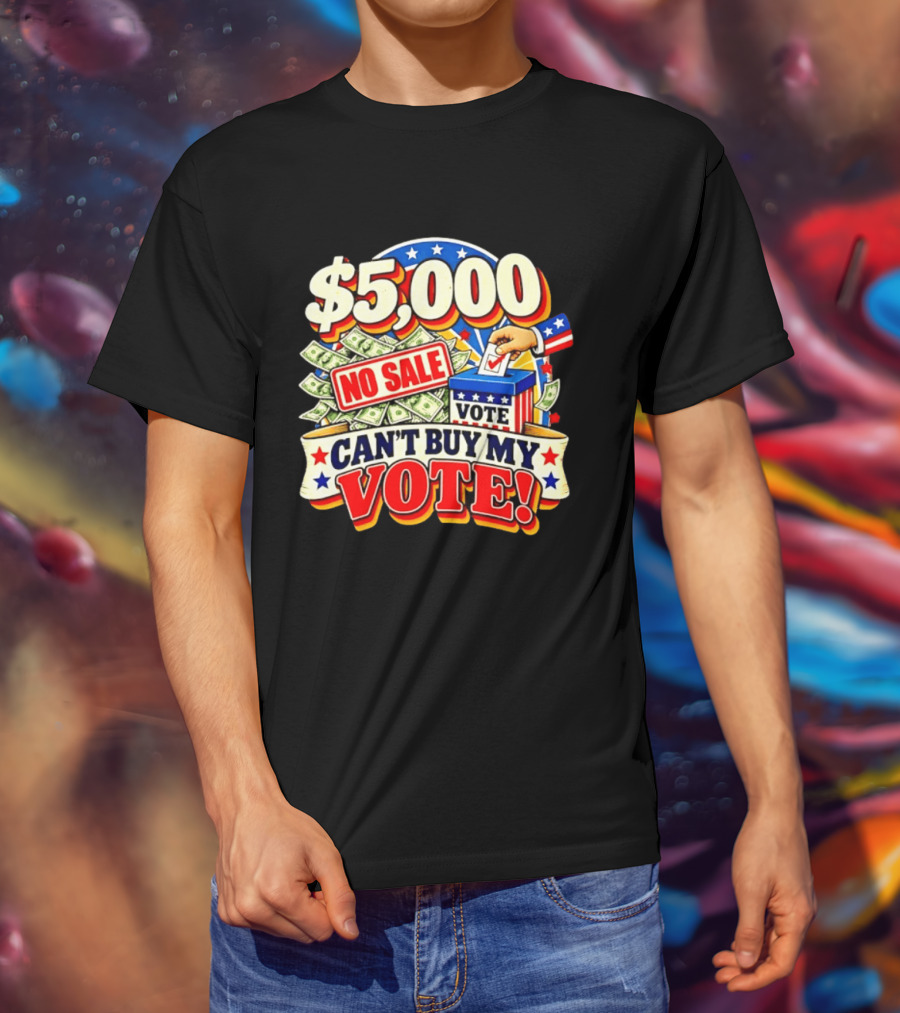 $5000 No Sale Can't Buy My Vote Election T-Shirt