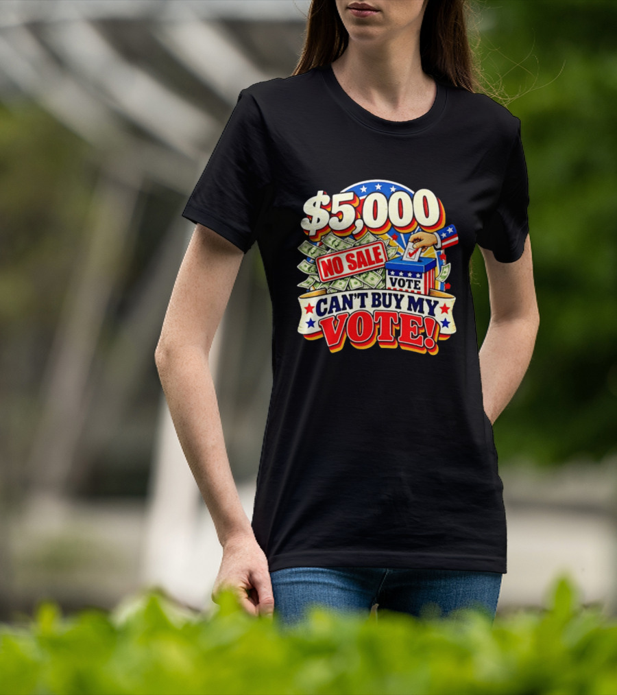 $5000 No Sale Can't Buy My Vote Election T-Shirt