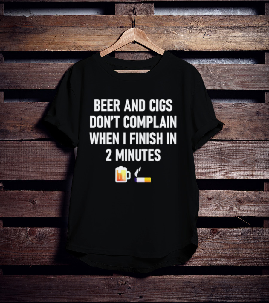 Beer And Cigs Don't Complain When I Finish In 2 Minutes Emoji Pint Cigarette T-Shirt