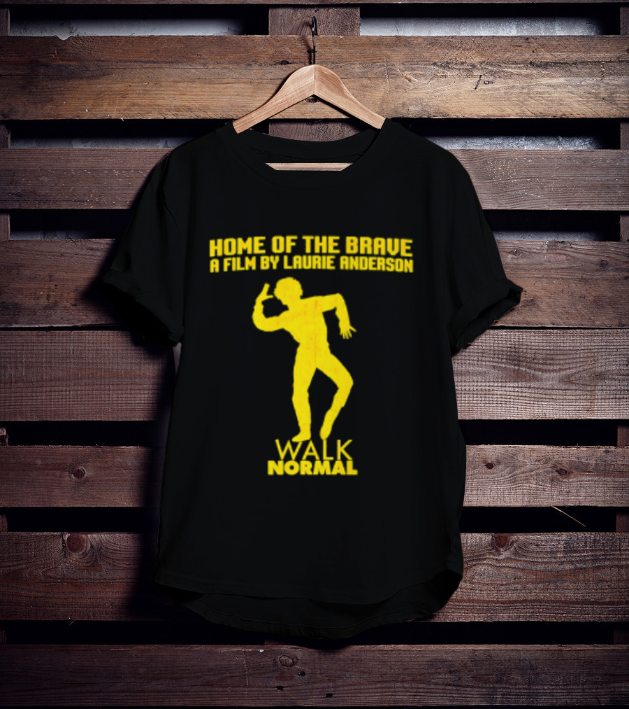 Home Of The Brave A Film By Laurie Anderson Walk Normal T-Shirt