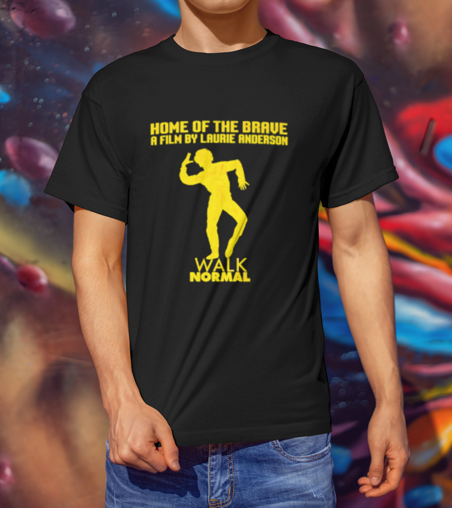 Home Of The Brave A Film By Laurie Anderson Walk Normal T-Shirt