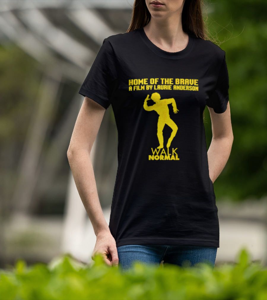 Home Of The Brave A Film By Laurie Anderson Walk Normal T-Shirt