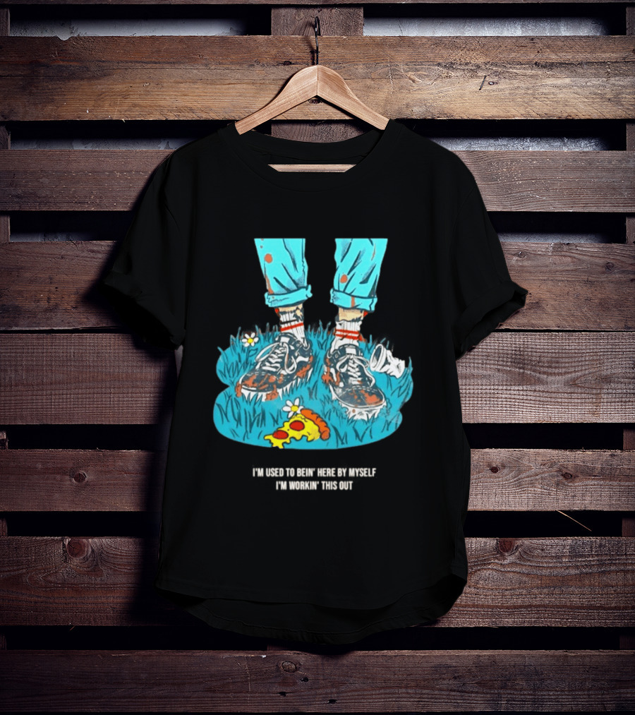 I'm Used To Bein' Here By Myself Pizza And Sneakers In The Grass T-Shirt
