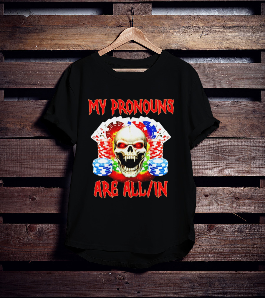 My Pronouns Are All In Skull Poker Gambling Chips T-Shirt