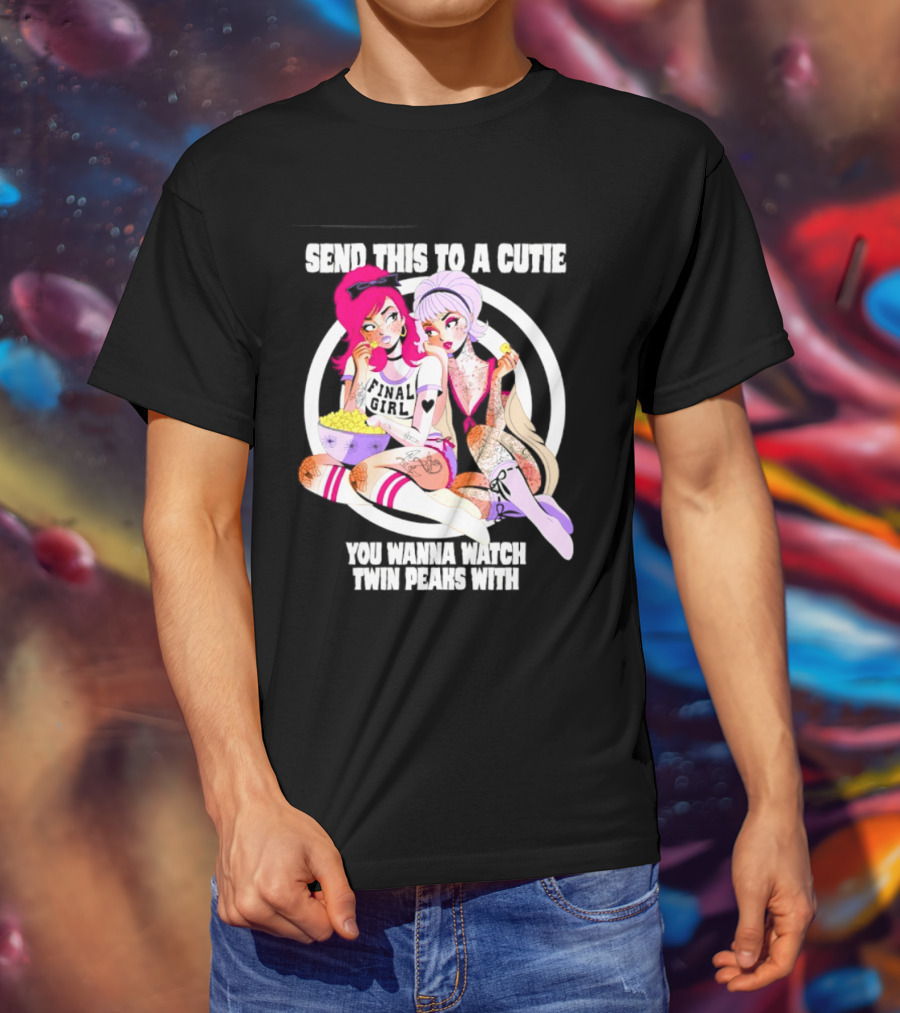 Send This To A Cutie You Wanna Twin Peaks With Final Girl Retro Aesthetic T-Shirt