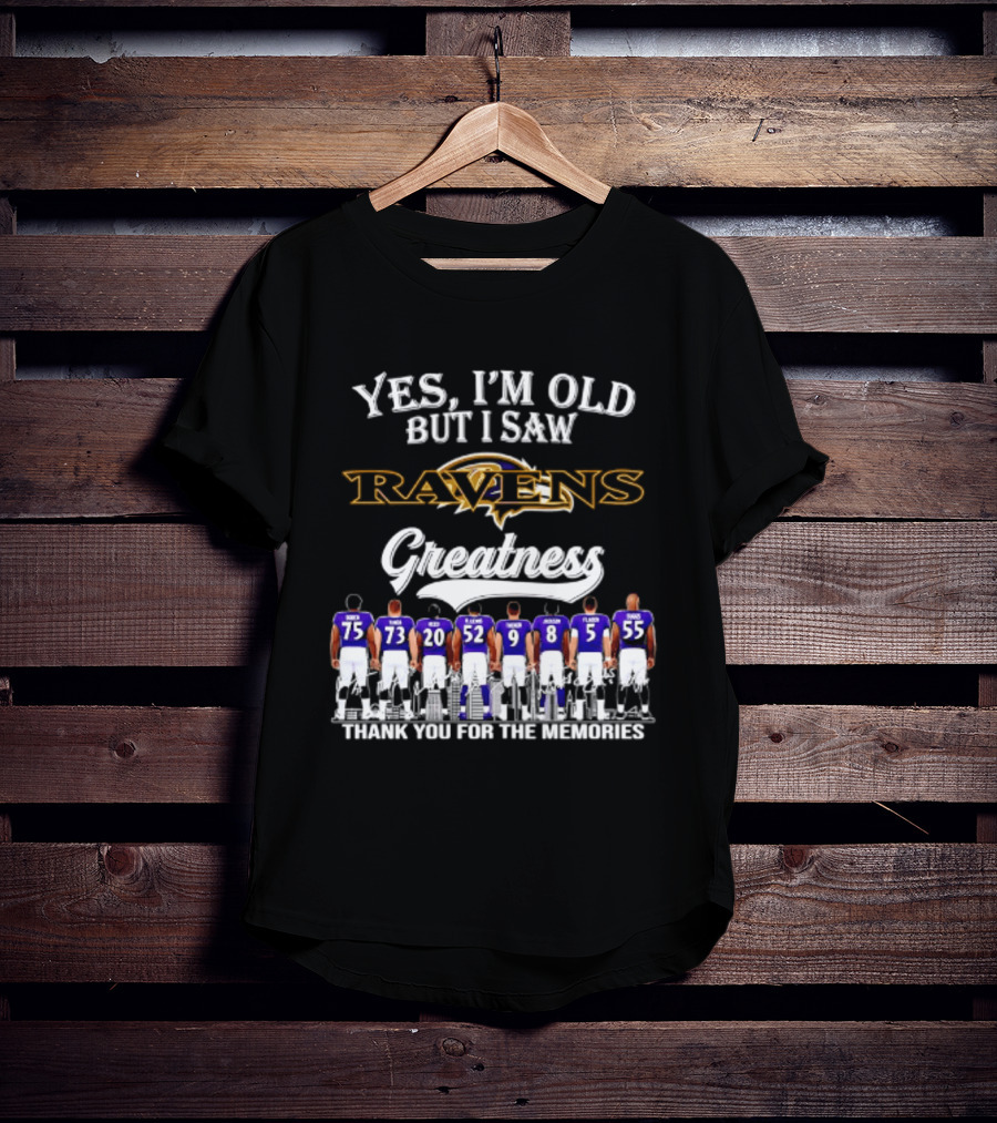 Yes I'm Old But I Saw Ravens Greatness Thank You For The Memories T-Shirt