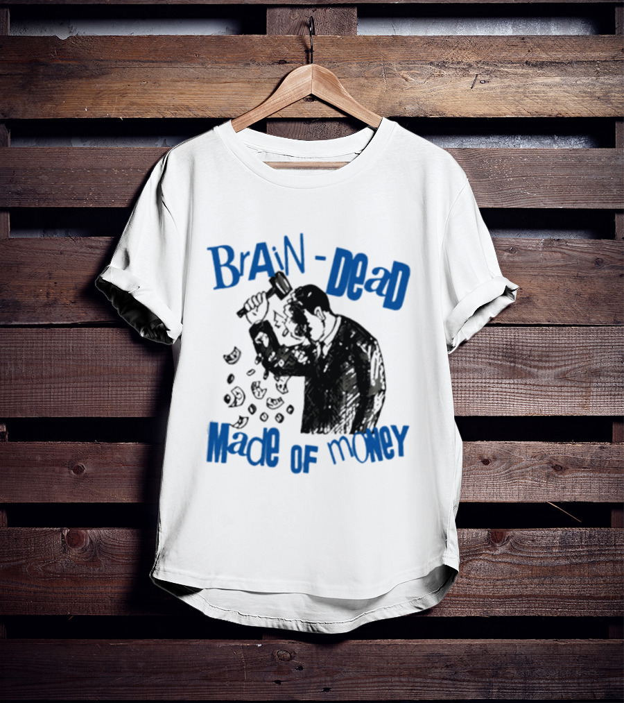Brain Dead Made Of Money Satire Capitalism Hammer T-Shirt