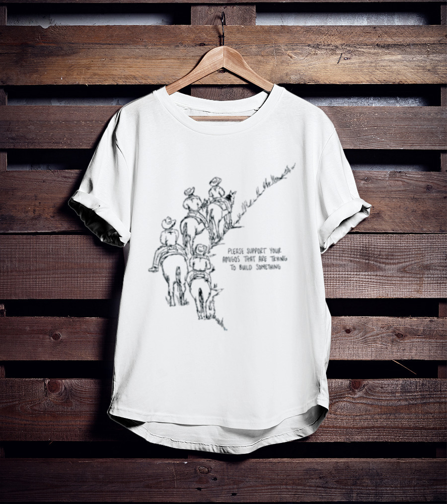 Please Support Your Amigos That Are Trying To Build Something Wild West Cowboys Riding Horses T-Shirt