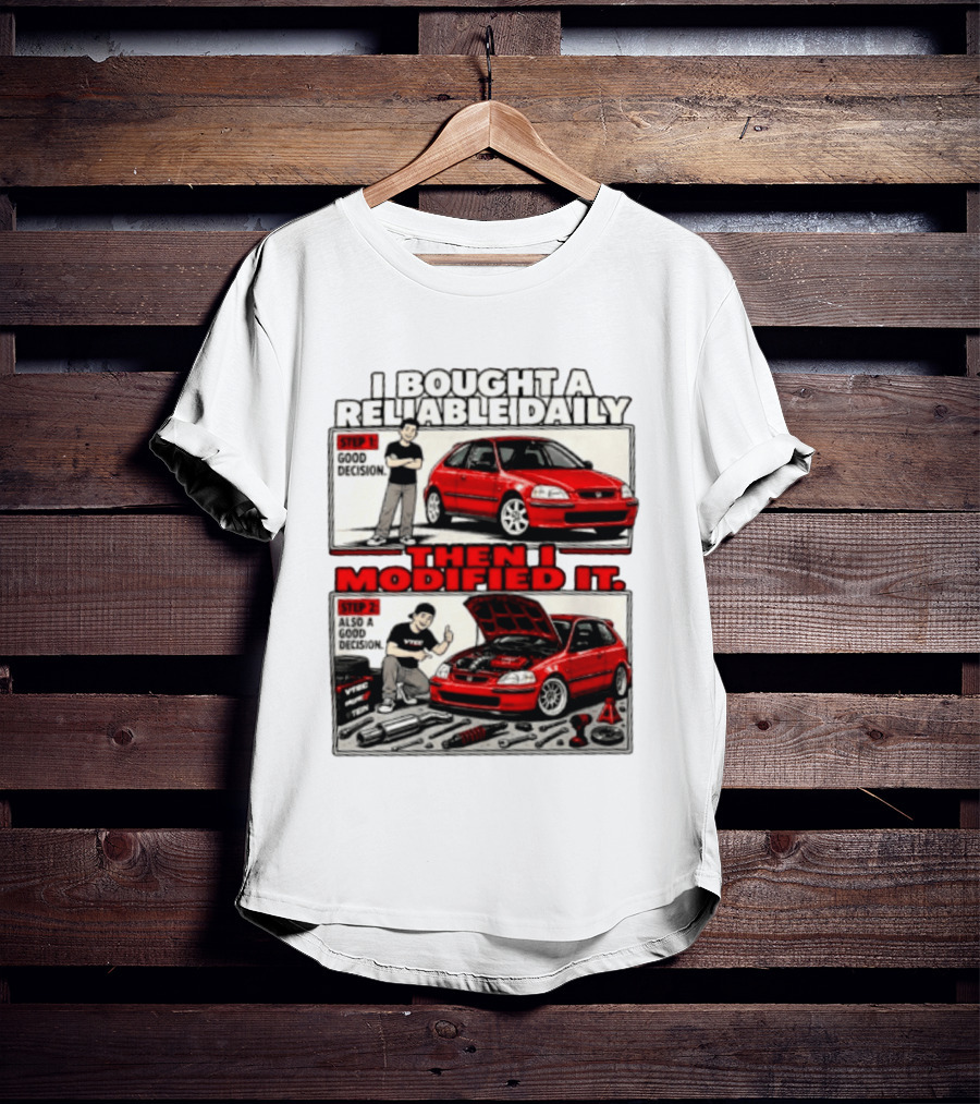 I Bought A Reliable Daily Car Then I Modified It With Good Decision Steps And VTEC T-Shirt
