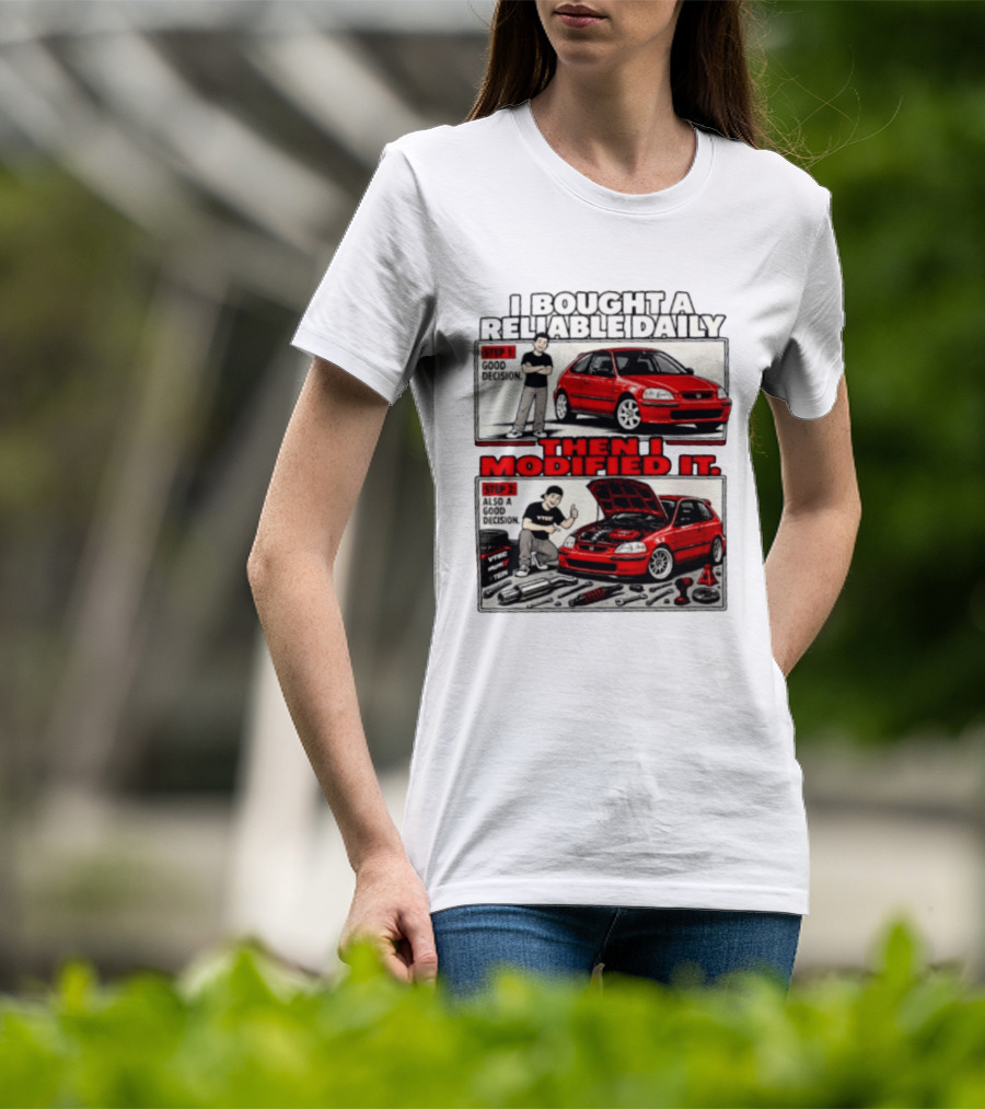 I Bought A Reliable Daily Car Then I Modified It With Good Decision Steps And VTEC T-Shirt