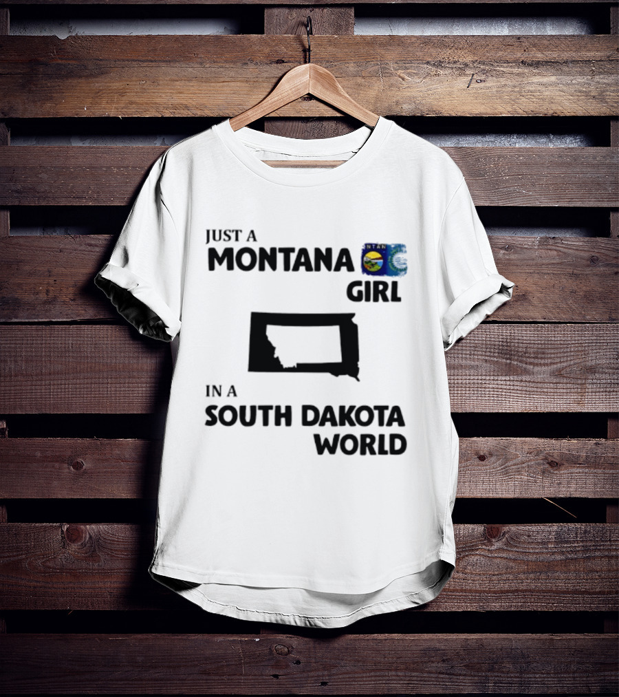 Just A Montana Girl In A South Dakota World T-Shirt