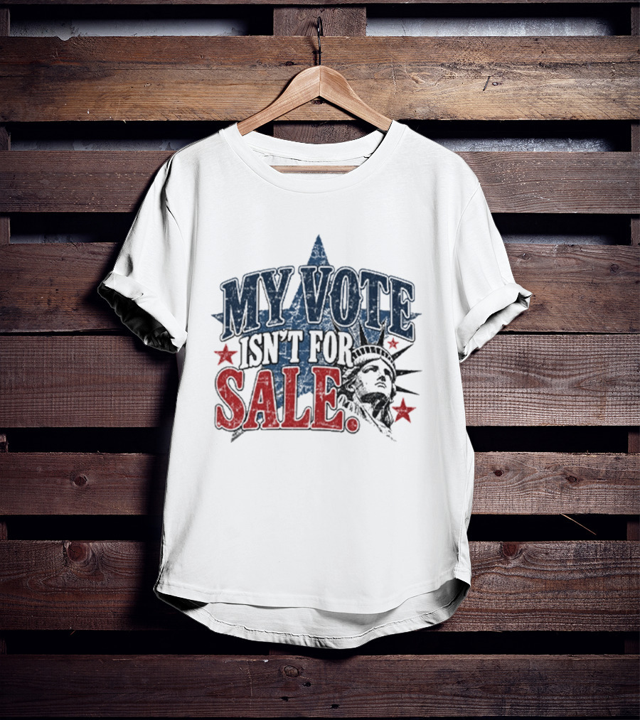 My Vote Isn't For Sale Statue Liberty Star T-Shirt
