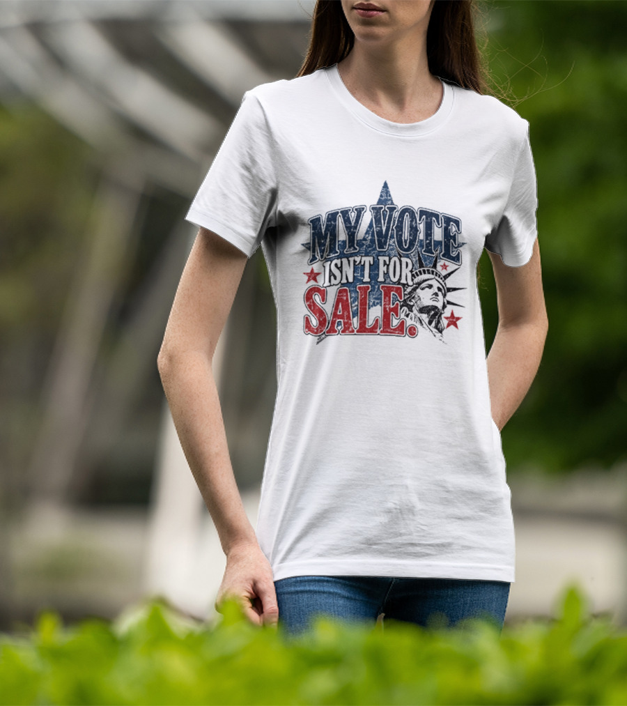 My Vote Isn't For Sale Statue Liberty Star T-Shirt