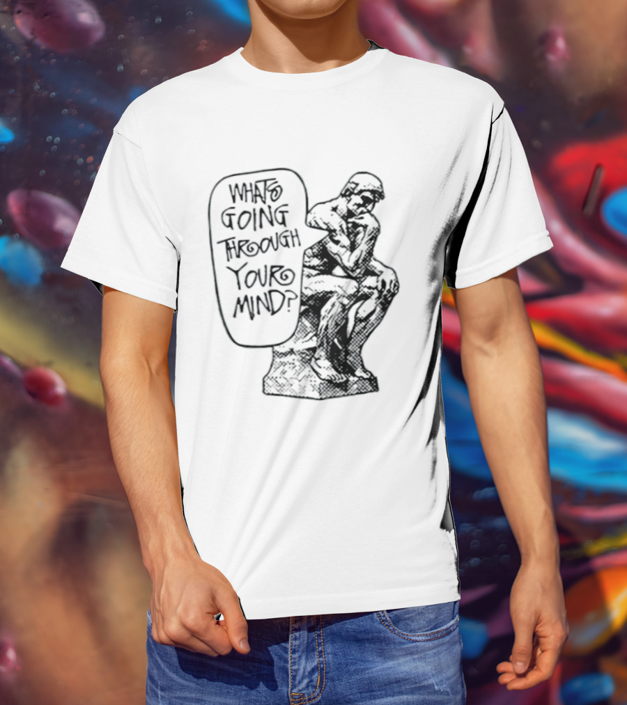 What Is Going Through Your Mind The Thinker Statue T-Shirt