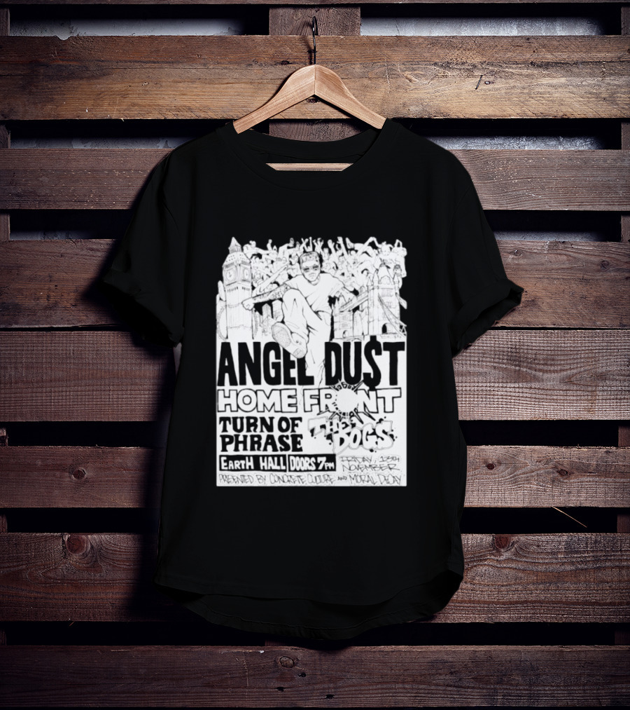 Angel Dust Home Front Turn Of Phrase The Dogs Earth Hall Doors 7PM Friday 13th November T-Shirt