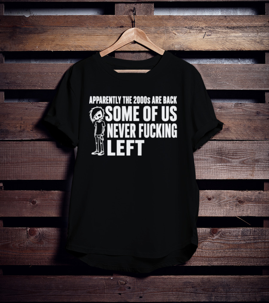 Apparently The 2000s Are Back Some Of Us Never Left Punk Emo Nostalgia T-Shirt