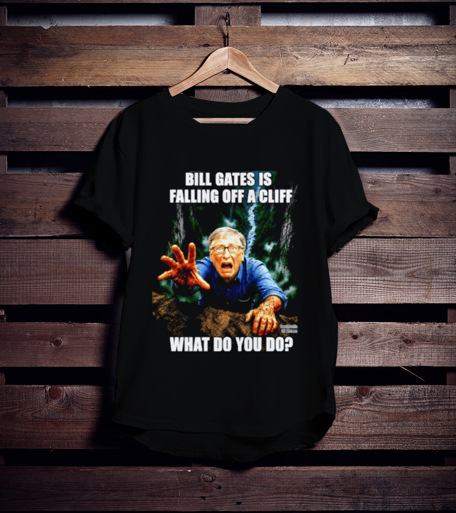 Bill Gates Is Falling Off A Cliff What Do You Do Meme T-Shirt