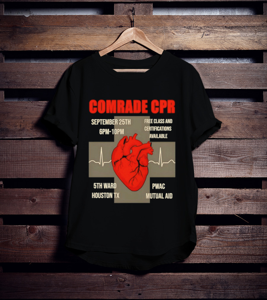 Comrade CPR Free Class September 25th 6PM 10PM 5th Ward Houston TX PWAC Mutual Aid T-Shirt
