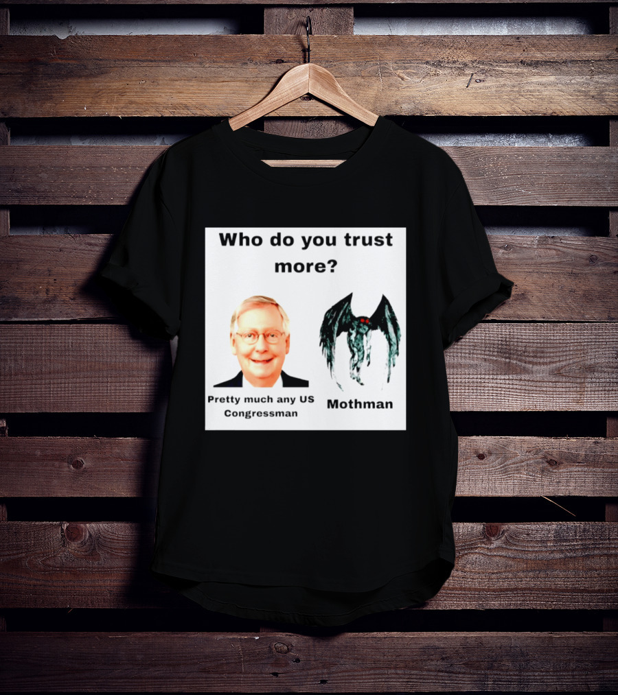 Who Do You Trust More Pretty Much Any US Congressman Mothman T-Shirt