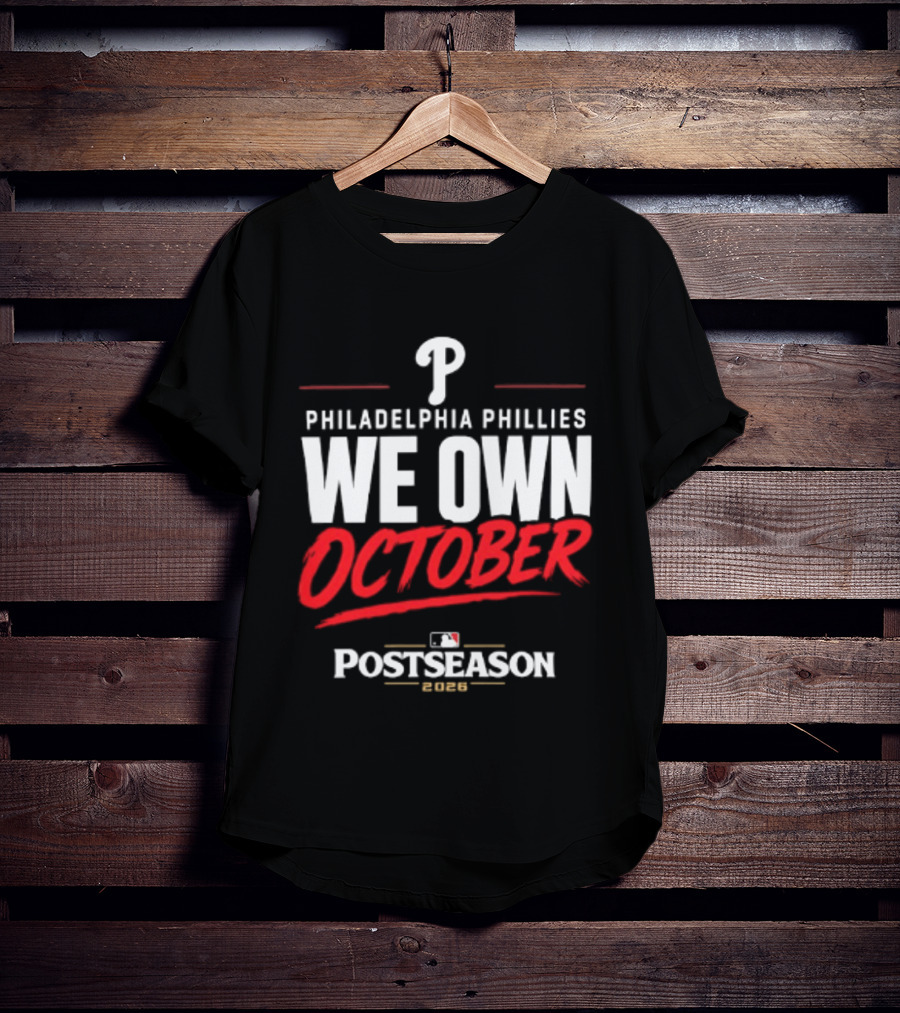 Philadelphia Phillies We Own October MLB Postseason 2026 T-Shirt