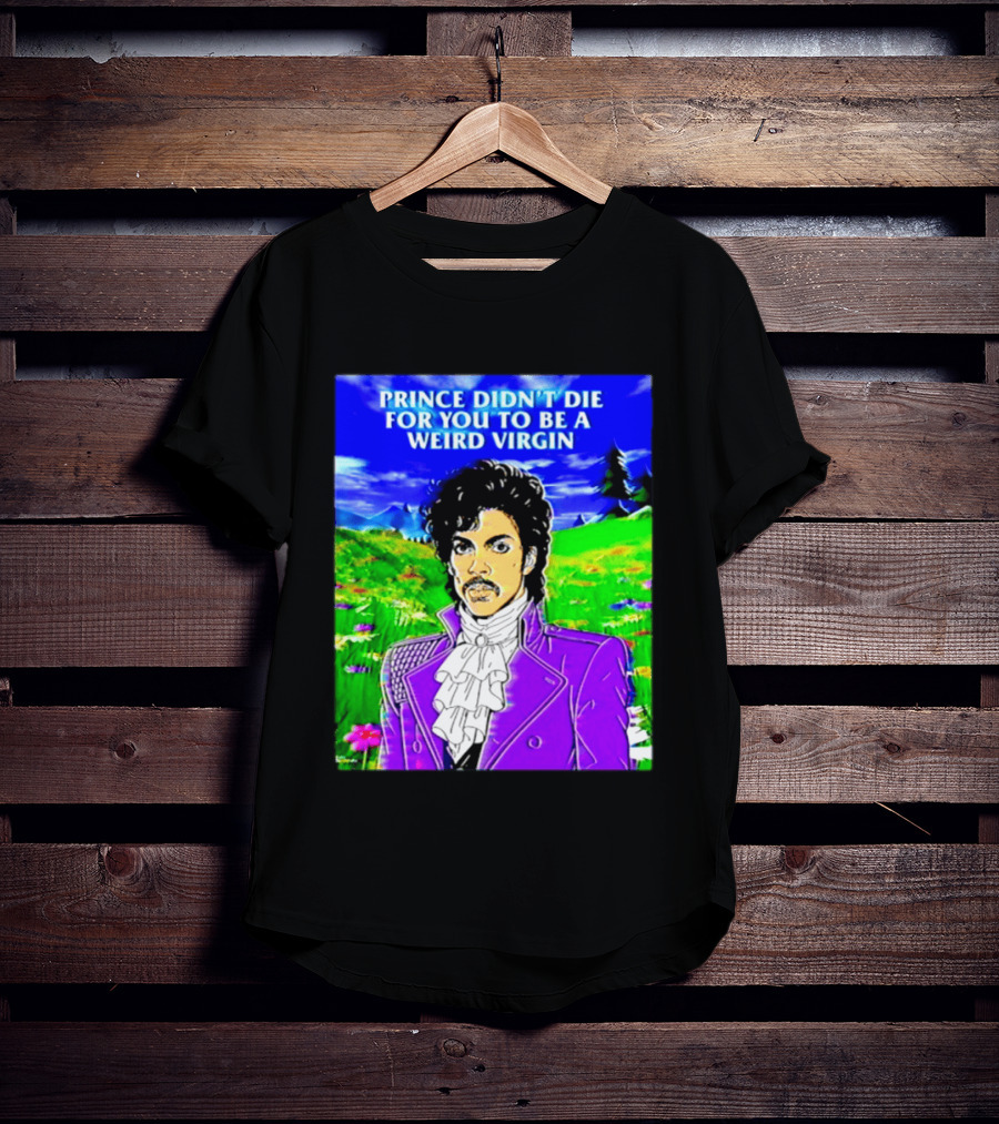 Prince Didn't Die For You To Be A Weird Virgin Cartoon Style Purple Coat T-Shirt