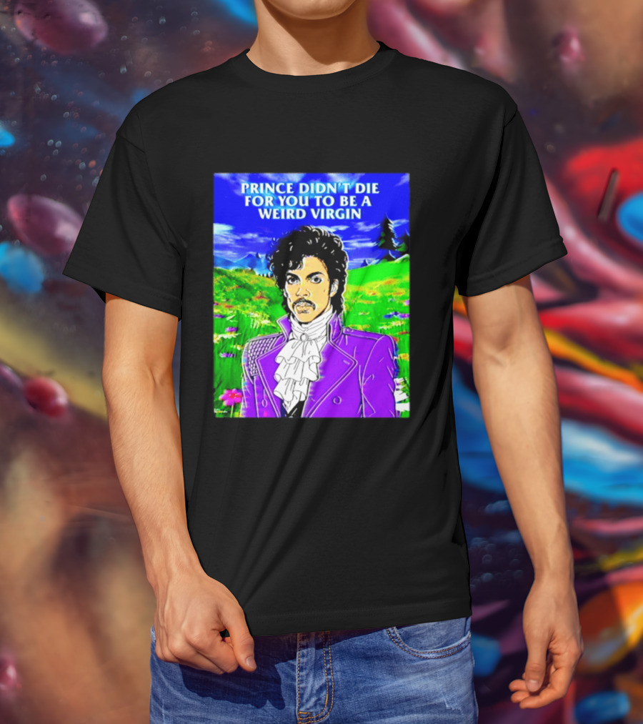 Prince Didn't Die For You To Be A Weird Virgin Cartoon Style Purple Coat T-Shirt