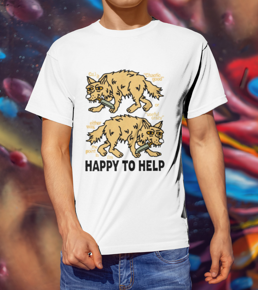 Wolf Chaotic Good Or Useful Crazy I'm Happy To Help T-Shirt