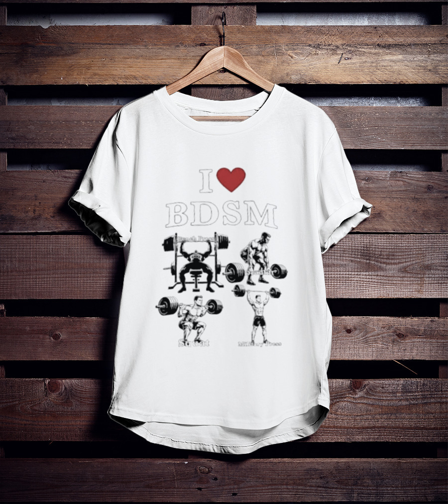 I Heart BDSM Bench Press Deadlift Squat Military Press Fitness T-Shirt