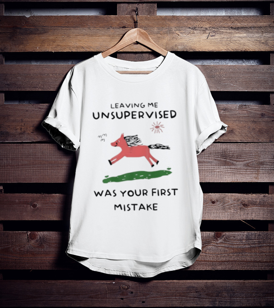 Leaving Me Unsupervised Red Horse Mistake Fun Message T-Shirt