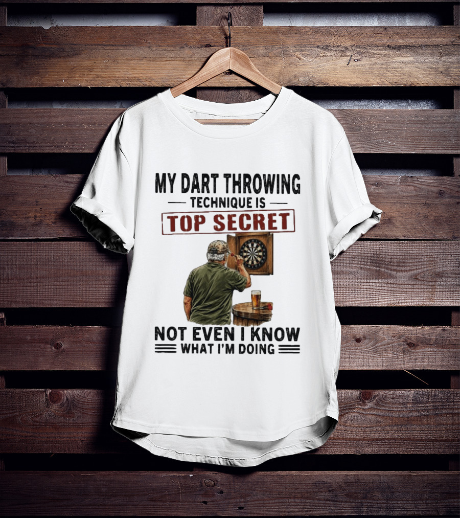 My Dart Throwing Technique Is Top Secret Not Even I Know What I'm Doing Darts Humor T-Shirt