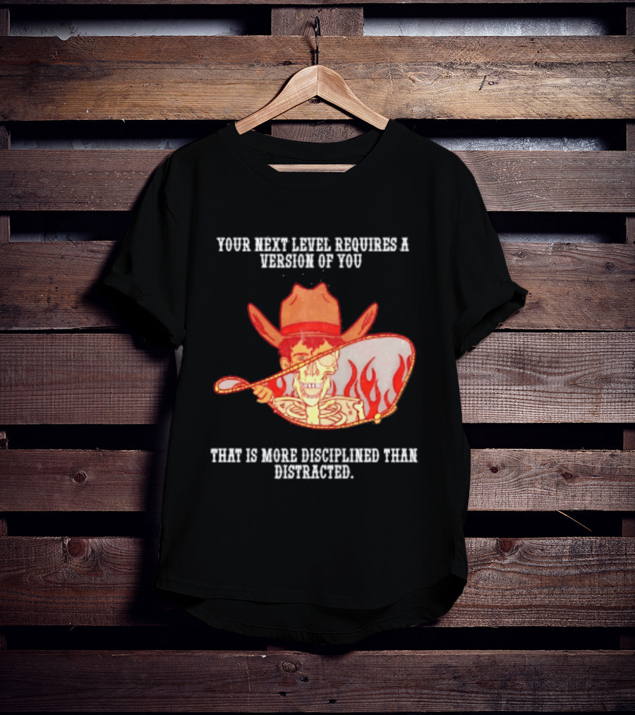 Cowboy Skeleton Your Next Level Requires A Version Of You That Is More Disciplined Than Distracted Flames Mirror Image T-Shirt