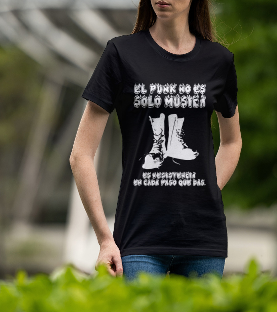 El Punk No Es Solo Musica Es Resistencia En Cada Paso Que Das Botas Punky T-Shirt
