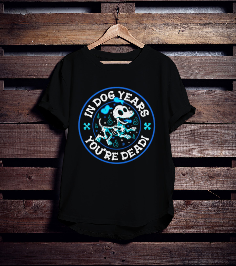 In Dog Years You're Dead Halloween Skeletal Dog Humor T-Shirt