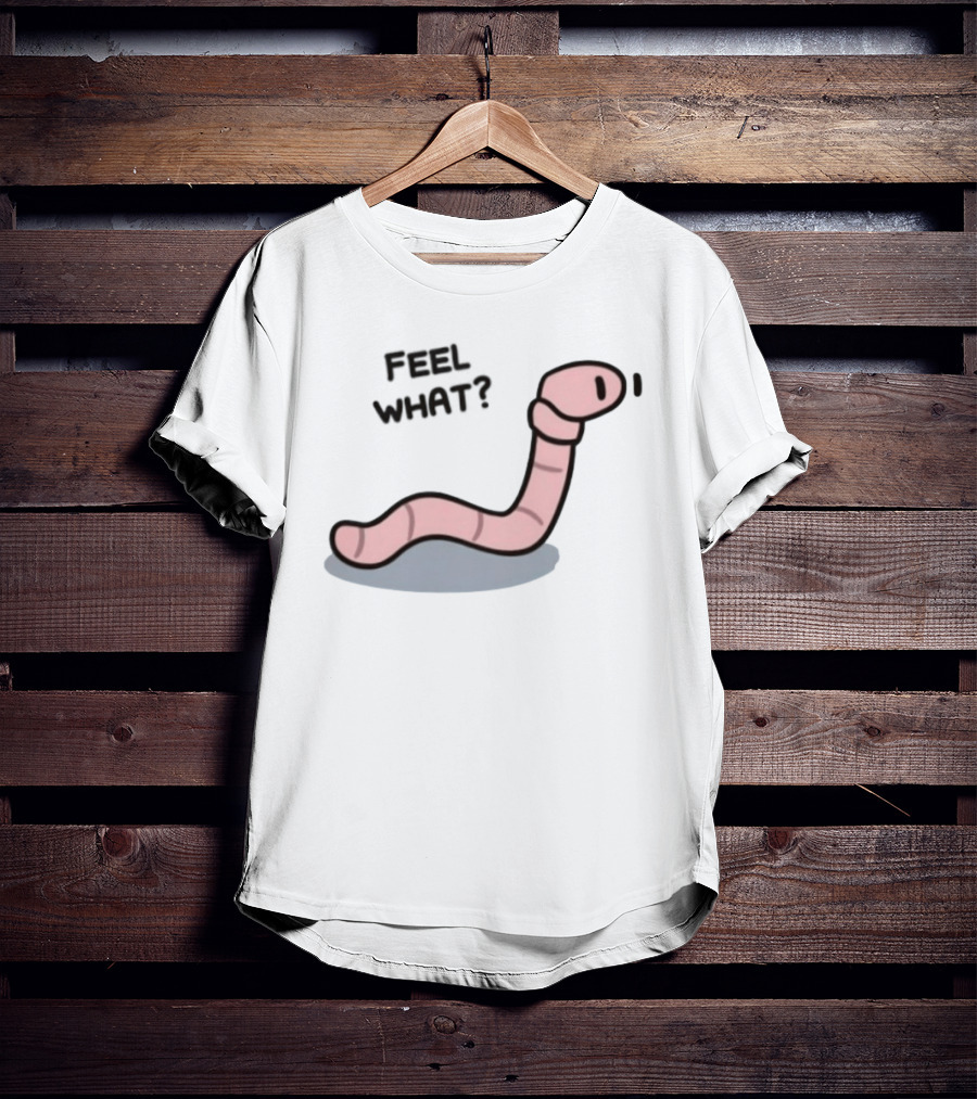 Feel What Earthworm Worm Playful Cartoon Vibe T-Shirt